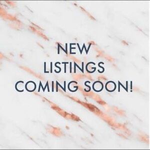 New Listings Coming Soon!!!